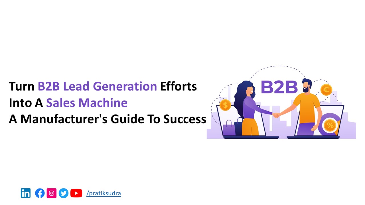 Turn B2B Lead Generation Efforts  Into A Sales Machine  A Manufacturer Guide To Success